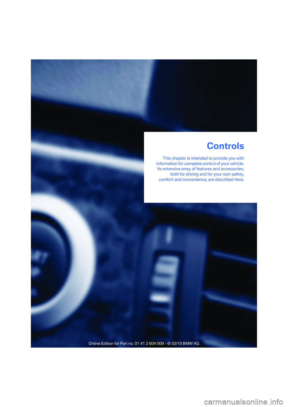 BMW X6 XDRIVE 50I 2011 Owners Manual Controls
This chapter is intended to provide you with
information for complete control of your vehicle.
Its extensive array of features and accessories,
both for driving and for your own safety,
comfo BMW X6 XDRIVE 50I 2011 Owners Manual Controls
This chapter is intended to provide you with
information for complete control of your vehicle.
Its extensive array of features and accessories,
both for driving and for your own safety,
comfo