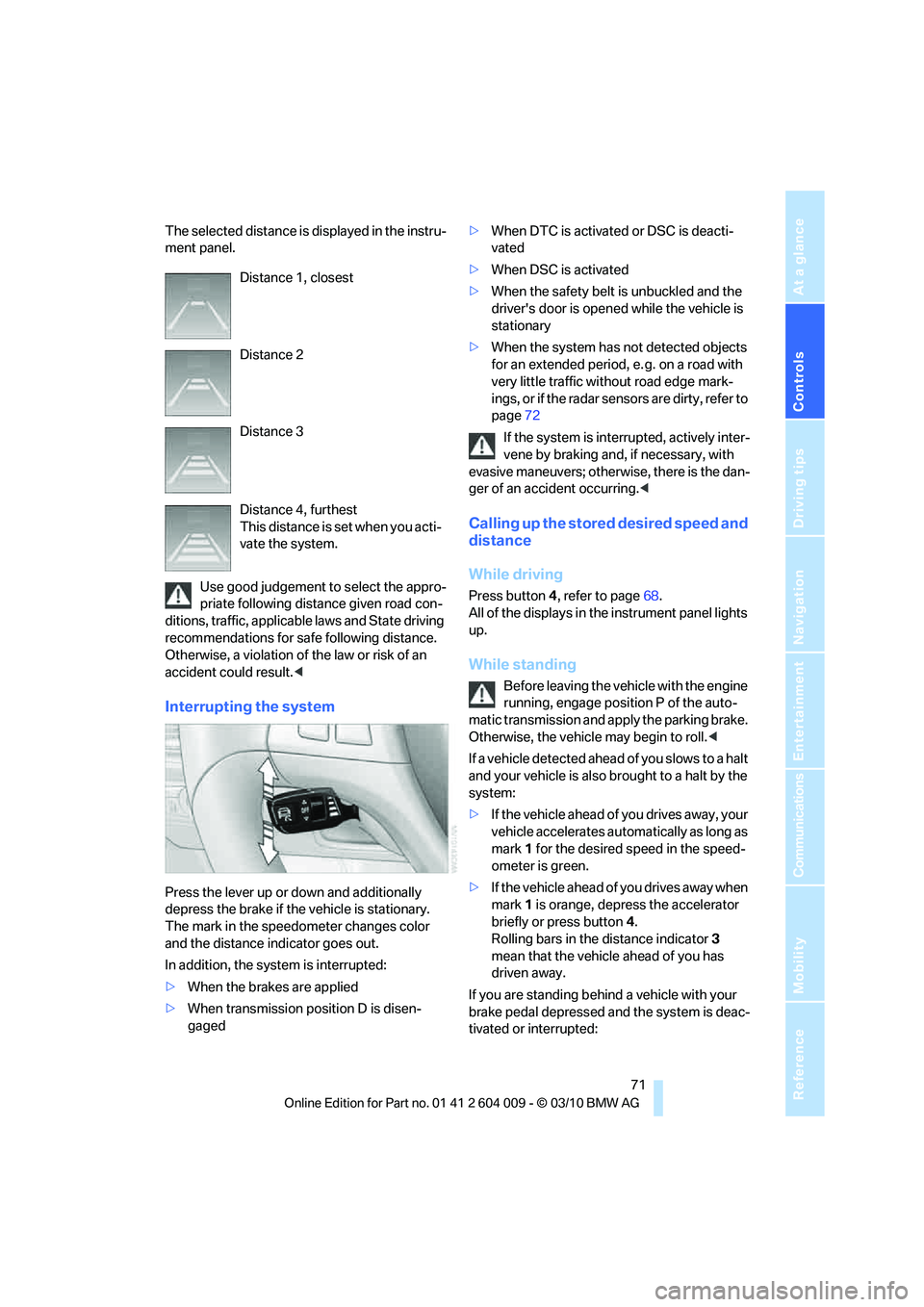 BMW X6 XDRIVE 50I 2011 Manual PDF Controls
71Reference
At a glance
Driving tips
Communications
Navigation
Entertainment
Mobility
The selected distance is displayed in the instru-
ment panel.
Use good judgement to select the appro-
pr BMW X6 XDRIVE 50I 2011 Manual PDF Controls
71Reference
At a glance
Driving tips
Communications
Navigation
Entertainment
Mobility
The selected distance is displayed in the instru-
ment panel.
Use good judgement to select the appro-
pr