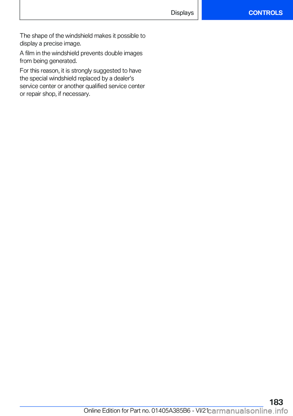 BMW X7 2022  Owners Manual �T�h�e��s�h�a�p�e��o�f��t�h�e��w�i�n�d�s�h�i�e�l�d��m�a�k�e�s��i�t��p�o�s�s�i�b�l�e��t�o�d�i�s�p�l�a�y��a��p�r�e�c�i�s�e��i�m�a�g�e�.
�A��f�i�l�m��i�n��t�h�e��w�i�n�d�s�h�i�e�l�d��p�r�