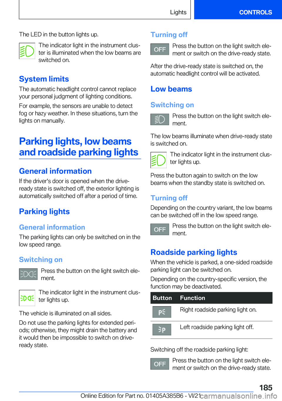 BMW X7 2022  Owners Manual �T�h�e��L�E�D��i�n��t�h�e��b�u�t�t�o�n��l�i�g�h�t�s��u�p�.�T�h�e��i�n�d�i�c�a�t�o�r��l�i�g�h�t��i�n��t�h�e��i�n�s�t�r�u�m�e�n�t��c�l�u�s#j
�t�e�r��i�s��i�l�l�u�m�i�n�a�t�e�d��w�h�e�n��