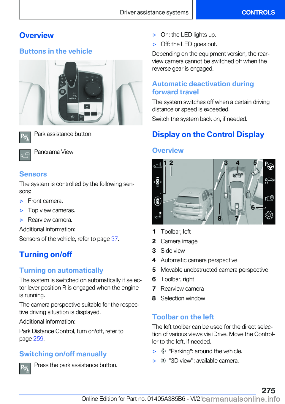 BMW X7 2022  Owners Manual �O�v�e�r�v�i�e�w�B�u�t�t�o�n�s��i�n��t�h�e��v�e�h�i�c�l�e
�P�a�r�k��a�s�s�i�s�t�a�n�c�e��b�u�t�t�o�n
�P�a�n�o�r�a�m�a��V�i�e�w
�S�e�n�s�o�r�s �T�h�e��s�y�s�t�e�m��i�s��c�o�n�t�r�o�l�l�e�d��b