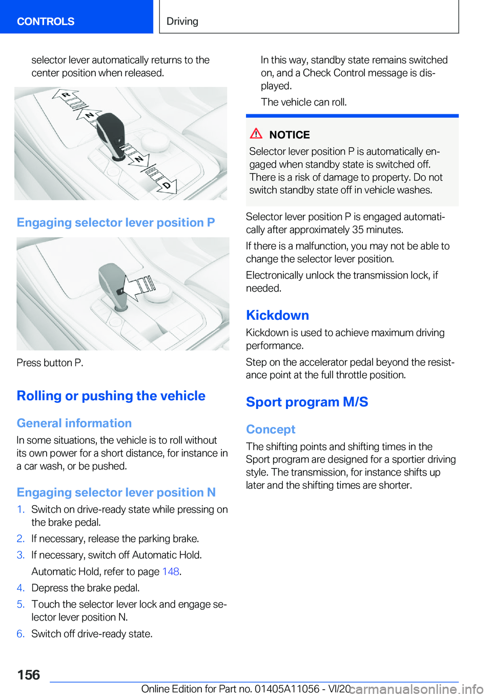 BMW X7 2021  Owners Manual �s�e�l�e�c�t�o�r��l�e�v�e�r��a�u�t�o�m�a�t�i�c�a�l�l�y��r�e�t�u�r�n�s��t�o��t�h�e
�c�e�n�t�e�r��p�o�s�i�t�i�o�n��w�h�e�n��r�e�l�e�a�s�e�d�.
�E�n�g�a�g�i�n�g��s�e�l�e�c�t�o�r��l�e�v�e�r��p�o