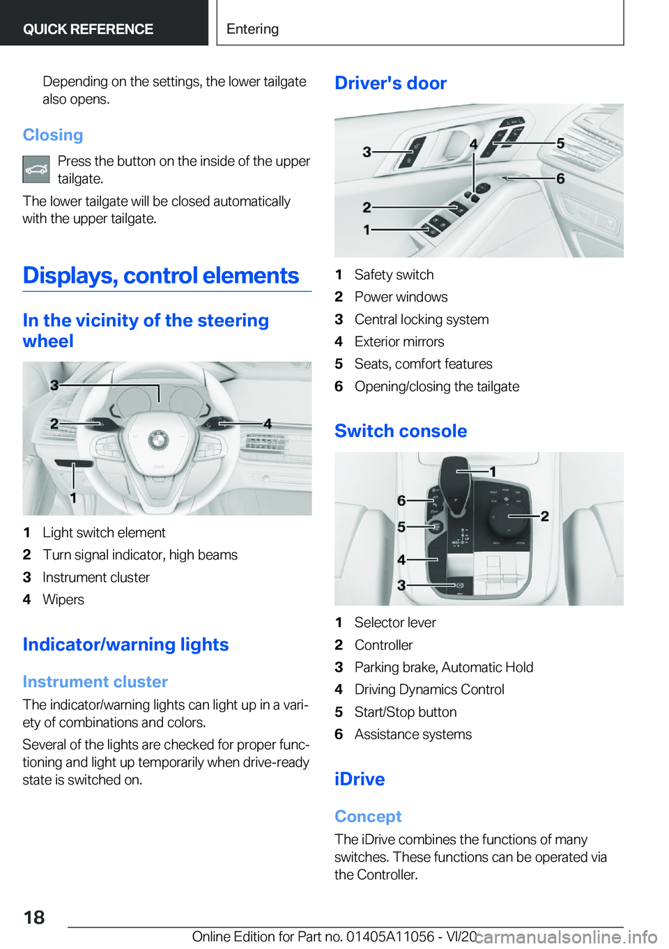 BMW X7 2021 User Guide �D�e�p�e�n�d�i�n�g��o�n��t�h�e��s�e�t�t�i�n�g�s�,��t�h�e��l�o�w�e�r��t�a�i�l�g�a�t�e
�a�l�s�o��o�p�e�n�s�.
�C�l�o�s�i�n�g
�P�r�e�s�s��t�h�e��b�u�t�t�o�n��o�n��t�h�e��i�n�s�i�d�e��o�f��t�