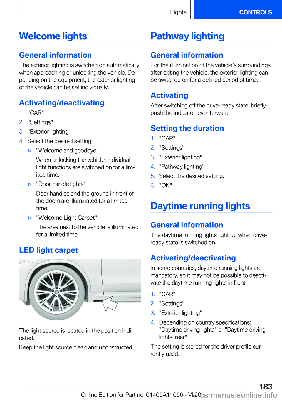 BMW X7 2021  Owners Manual �W�e�l�c�o�m�e��l�i�g�h�t�s
�G�e�n�e�r�a�l��i�n�f�o�r�m�a�t�i�o�n
�T�h�e��e�x�t�e�r�i�o�r��l�i�g�h�t�i�n�g��i�s��s�w�i�t�c�h�e�d��o�n��a�u�t�o�m�a�t�i�c�a�l�l�y
�w�h�e�n��a�p�p�r�o�a�c�h�i�n�