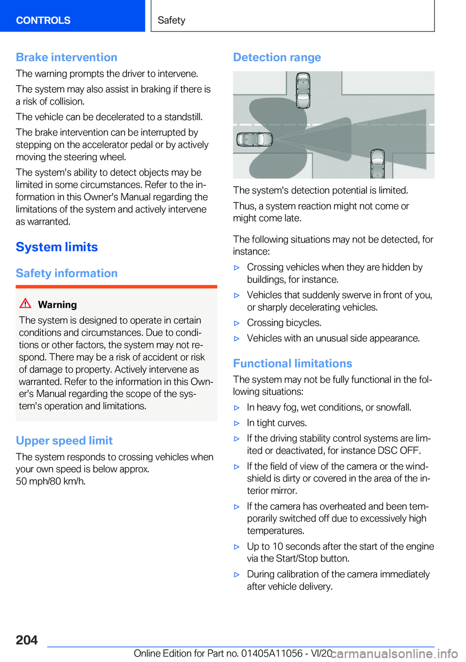 BMW X7 2021  Owners Manual �B�r�a�k�e��i�n�t�e�r�v�e�n�t�i�o�n�T�h�e��w�a�r�n�i�n�g��p�r�o�m�p�t�s��t�h�e��d�r�i�v�e�r��t�o��i�n�t�e�r�v�e�n�e�.
�T�h�e��s�y�s�t�e�m��m�a�y��a�l�s�o��a�s�s�i�s�t��i�n��b�r�a�k�i�n�g�