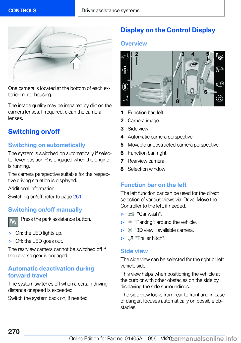 BMW X7 2021  Owners Manual �O�n�e��c�a�m�e�r�a��i�s��l�o�c�a�t�e�d��a�t��t�h�e��b�o�t�t�o�m��o�f��e�a�c�h��e�x#j�t�e�r�i�o�r��m�i�r�r�o�r��h�o�u�s�i�n�g�.
�T�h�e��i�m�a�g�e��q�u�a�l�i�t�y��m�a�y��b�e��i�m�p�a�i�