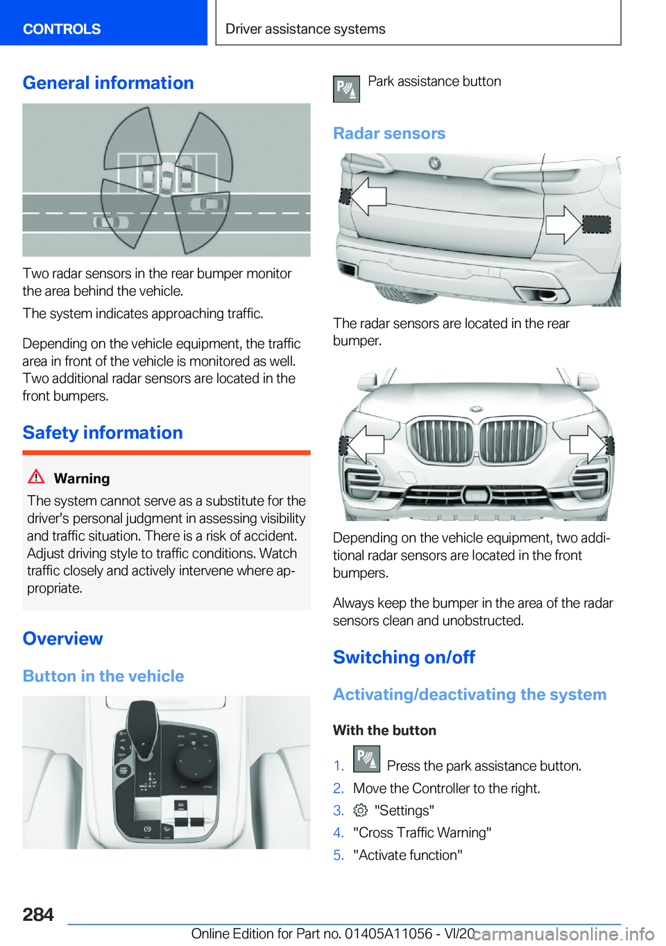 BMW X7 2021  Owners Manual �G�e�n�e�r�a�l��i�n�f�o�r�m�a�t�i�o�n
�T�w�o��r�a�d�a�r��s�e�n�s�o�r�s��i�n��t�h�e��r�e�a�r��b�u�m�p�e�r��m�o�n�i�t�o�r�t�h�e��a�r�e�a��b�e�h�i�n�d��t�h�e��v�e�h�i�c�l�e�.
�T�h�e��s�y�s�t