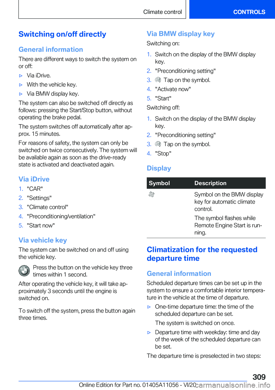 BMW X7 2021  Owners Manual �S�w�i�t�c�h�i�n�g��o�n�/�o�f�f��d�i�r�e�c�t�l�y�G�e�n�e�r�a�l��i�n�f�o�r�m�a�t�i�o�n
�T�h�e�r�e��a�r�e��d�i�f�f�e�r�e�n�t��w�a�y�s��t�o��s�w�i�t�c�h��t�h�e��s�y�s�t�e�m��o�n
�o�r��o�f�f�:
