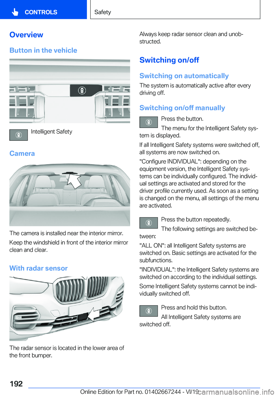 BMW X7 2020  Owners Manual �O�v�e�r�v�i�e�w�B�u�t�t�o�n��i�n��t�h�e��v�e�h�i�c�l�e
�I�n�t�e�l�l�i�g�e�n�t��S�a�f�e�t�y
�C�a�m�e�r�a
�T�h�e��c�a�m�e�r�a��i�s��i�n�s�t�a�l�l�e�d��n�e�a�r��t�h�e��i�n�t�e�r�i�o�r��m�i�r�