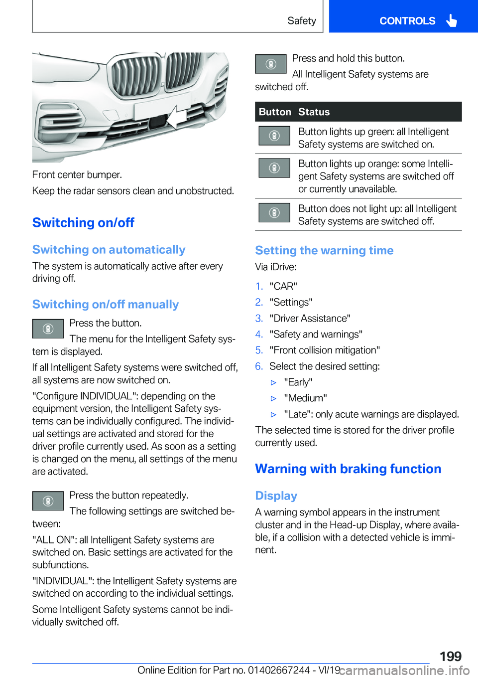 BMW X7 2020  Owners Manual �F�r�o�n�t��c�e�n�t�e�r��b�u�m�p�e�r�.
�K�e�e�p��t�h�e��r�a�d�a�r��s�e�n�s�o�r�s��c�l�e�a�n��a�n�d��u�n�o�b�s�t�r�u�c�t�e�d�.
�S�w�i�t�c�h�i�n�g��o�n�/�o�f�f �S�w�i�t�c�h�i�n�g��o�n��a�u�t�