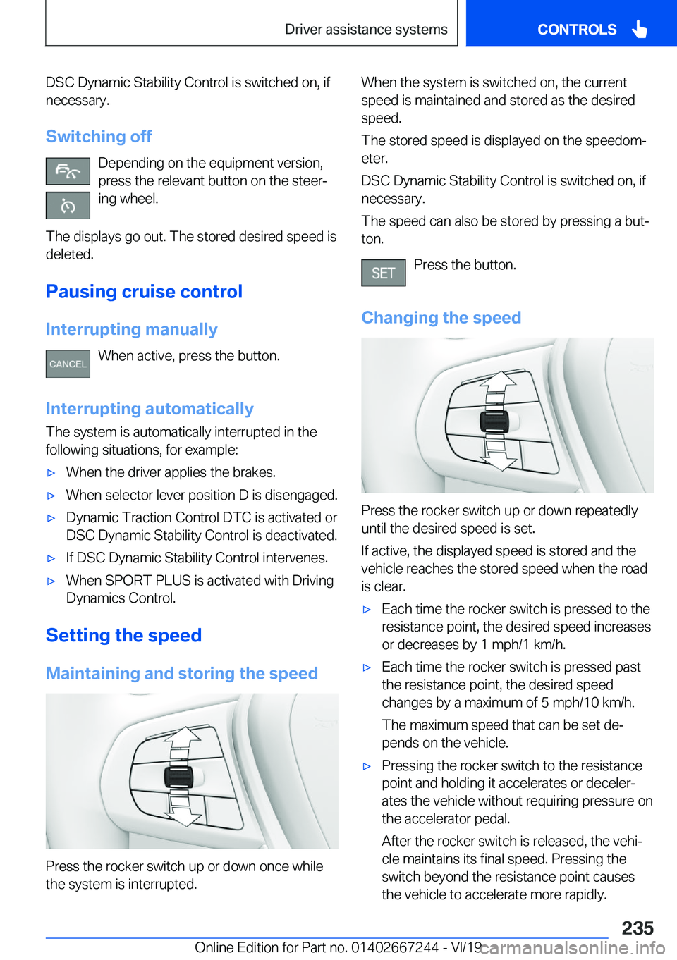 BMW X7 2020  Owners Manual �D�S�C��D�y�n�a�m�i�c��S�t�a�b�i�l�i�t�y��C�o�n�t�r�o�l��i�s��s�w�i�t�c�h�e�d��o�n�,��i�f
�n�e�c�e�s�s�a�r�y�.
�S�w�i�t�c�h�i�n�g��o�f�f �D�e�p�e�n�d�i�n�g��o�n��t�h�e��e�q�u�i�p�m�e�n�t��