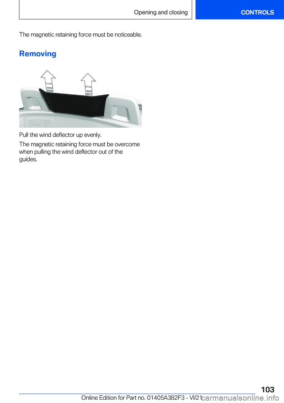 BMW Z4 2022  Owners Manual �T�h�e��m�a�g�n�e�t�i�c��r�e�t�a�i�n�i�n�g��f�o�r�c�e��m�u�s�t��b�e��n�o�t�i�c�e�a�b�l�e�.�R�e�m�o�v�i�n�g
�P�u�l�l��t�h�e��w�i�n�d��d�e�f�l�e�c�t�o�r��u�p��e�v�e�n�l�y�.
�T�h�e��m�a�g�n�e