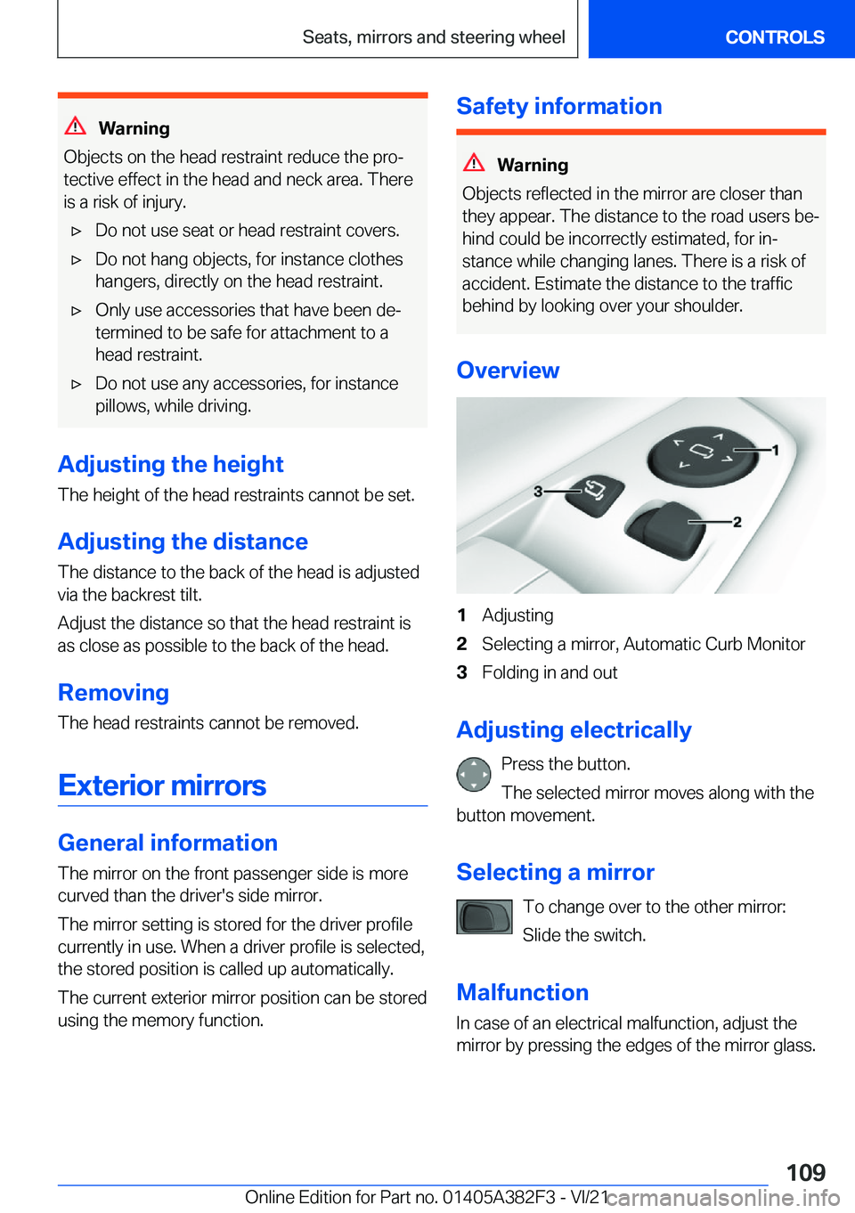 BMW Z4 2022  Owners Manual �W�a�r�n�i�n�g
�O�b�j�e�c�t�s��o�n��t�h�e��h�e�a�d��r�e�s�t�r�a�i�n�t��r�e�d�u�c�e��t�h�e��p�r�o#j �t�e�c�t�i�v�e��e�f�f�e�c�t��i�n��t�h�e��h�e�a�d��a�n�d��n�e�c�k��a�r�e�a�.��T�h�e�r�e