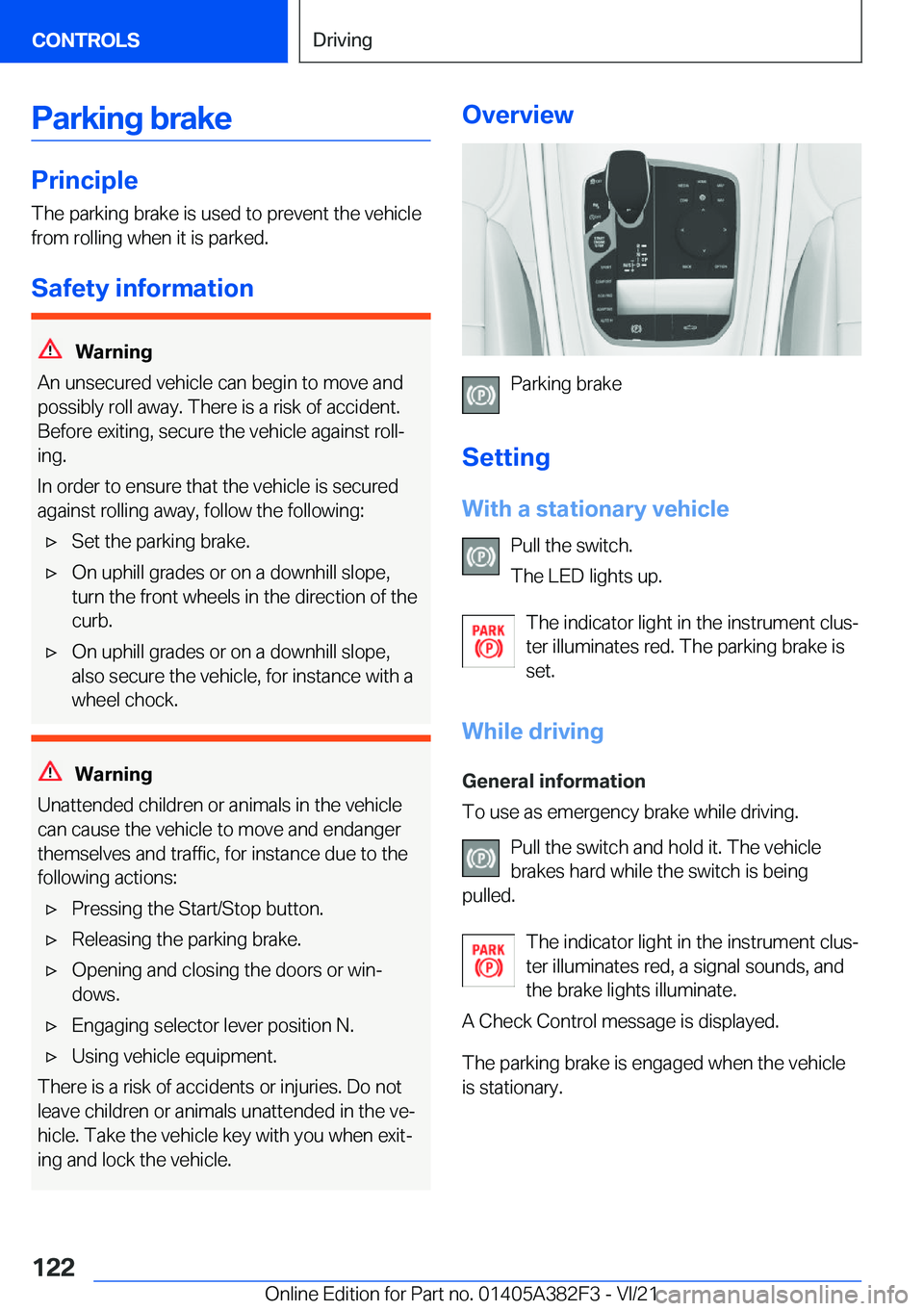 BMW Z4 2022  Owners Manual �P�a�r�k�i�n�g��b�r�a�k�e
�P�r�i�n�c�i�p�l�e
�T�h�e��p�a�r�k�i�n�g��b�r�a�k�e��i�s��u�s�e�d��t�o��p�r�e�v�e�n�t��t�h�e��v�e�h�i�c�l�e �f�r�o�m��r�o�l�l�i�n�g��w�h�e�n��i�t��i�s��p�a�r�k�