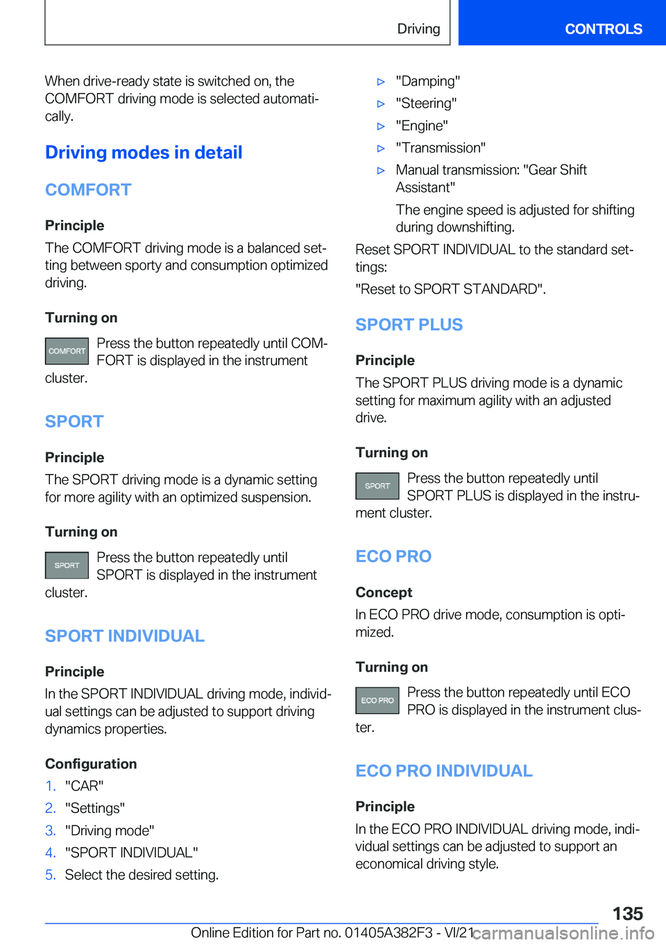 BMW Z4 2022  Owners Manual �W�h�e�n��d�r�i�v�e�-�r�e�a�d�y��s�t�a�t�e��i�s��s�w�i�t�c�h�e�d��o�n�,��t�h�e�C�O�M�F�O�R�T��d�r�i�v�i�n�g��m�o�d�e��i�s��s�e�l�e�c�t�e�d��a�u�t�o�m�a�t�i#j�c�a�l�l�y�.
�D�r�i�v�i�n�g��m�