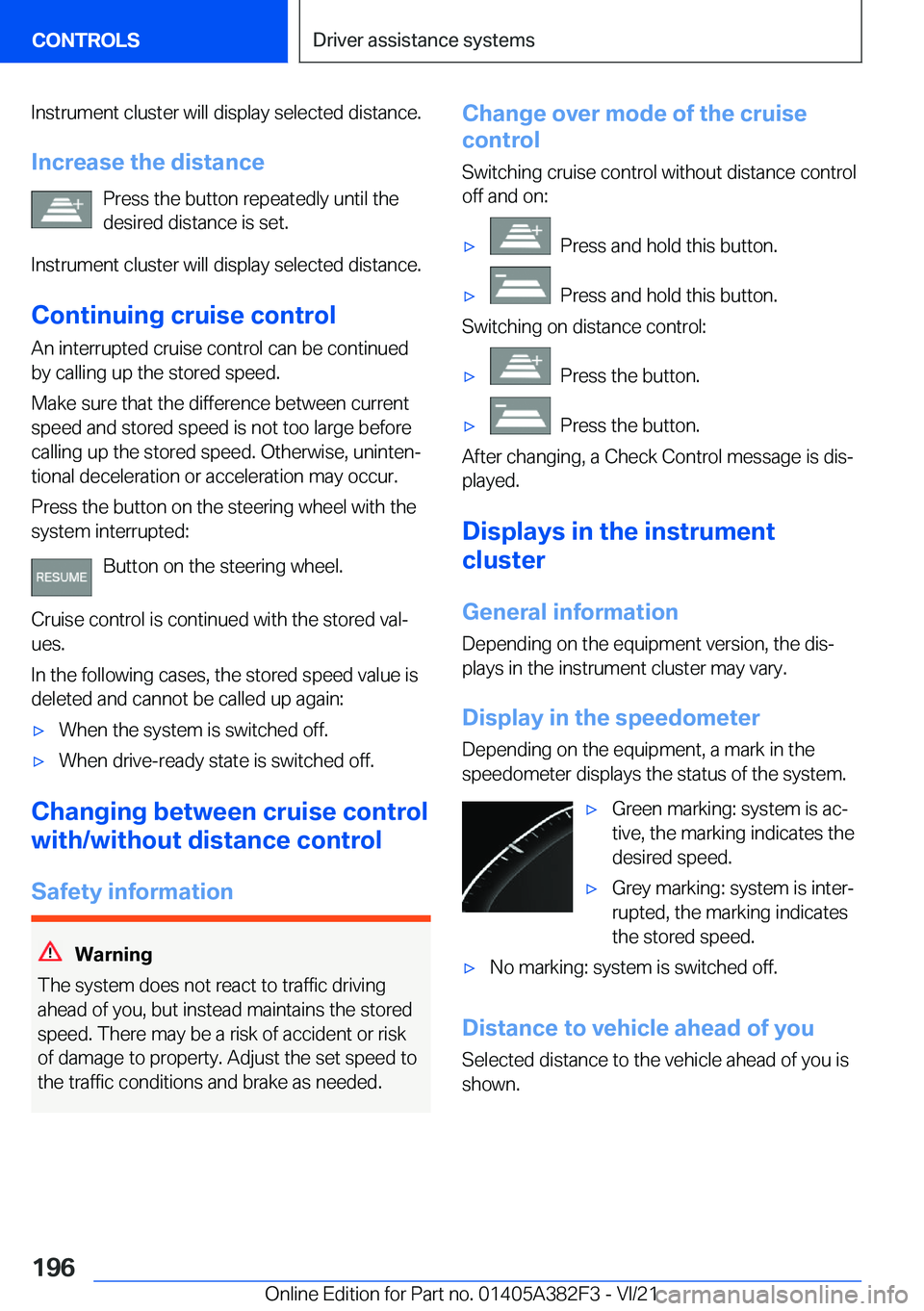 BMW Z4 2022  Owners Manual �I�n�s�t�r�u�m�e�n�t��c�l�u�s�t�e�r��w�i�l�l��d�i�s�p�l�a�y��s�e�l�e�c�t�e�d��d�i�s�t�a�n�c�e�.
�I�n�c�r�e�a�s�e��t�h�e��d�i�s�t�a�n�c�e �P�r�e�s�s��t�h�e��b�u�t�t�o�n��r�e�p�e�a�t�e�d�l�y�