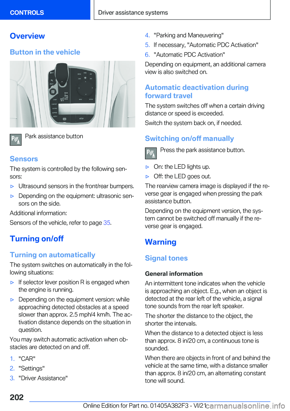 BMW Z4 2022  Owners Manual �O�v�e�r�v�i�e�w�B�u�t�t�o�n��i�n��t�h�e��v�e�h�i�c�l�e
�P�a�r�k��a�s�s�i�s�t�a�n�c�e��b�u�t�t�o�n
�S�e�n�s�o�r�s
�T�h�e��s�y�s�t�e�m��i�s��c�o�n�t�r�o�l�l�e�d��b�y��t�h�e��f�o�l�l�o�w�i�n�