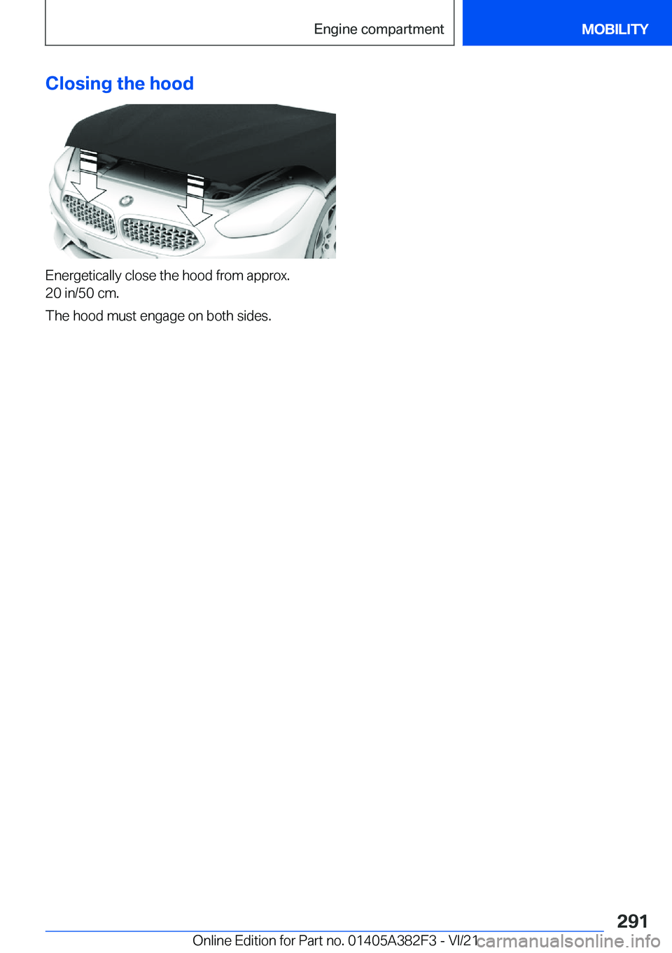 BMW Z4 2022  Owners Manual �C�l�o�s�i�n�g��t�h�e��h�o�o�d
�E�n�e�r�g�e�t�i�c�a�l�l�y��c�l�o�s�e��t�h�e��h�o�o�d��f�r�o�m��a�p�p�r�o�x�.
�2�0��i�n�/�5�0��c�m�.
�T�h�e��h�o�o�d��m�u�s�t��e�n�g�a�g�e��o�n��b�o�t�h��