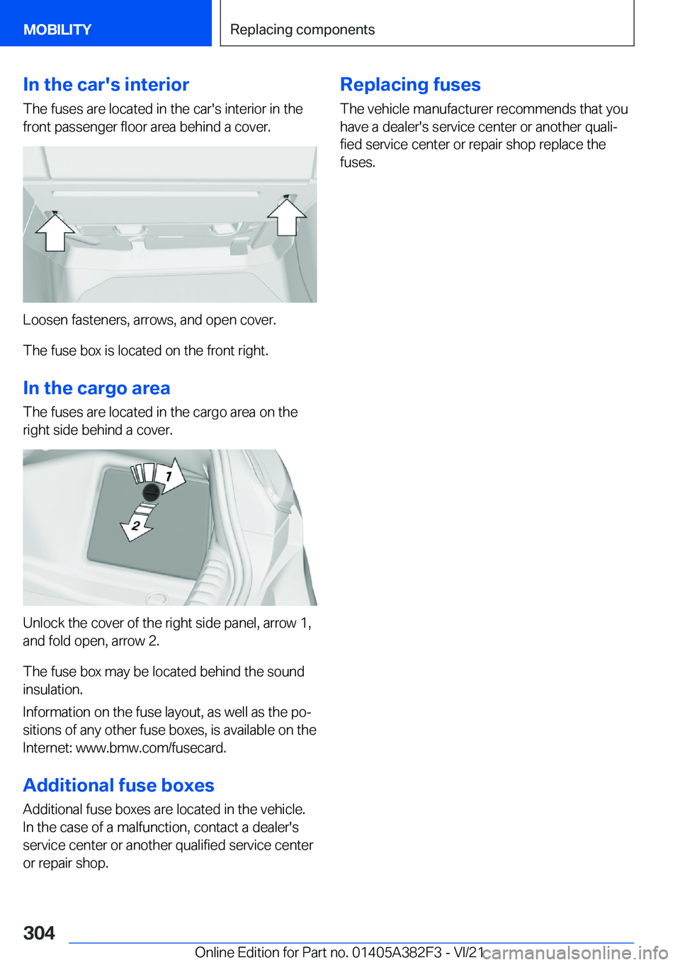 BMW Z4 2022  Owners Manual �I�n��t�h�e��c�a�r�'�s��i�n�t�e�r�i�o�r�T�h�e��f�u�s�e�s��a�r�e��l�o�c�a�t�e�d��i�n��t�h�e��c�a�r�'�s��i�n�t�e�r�i�o�r��i�n��t�h�e
�f�r�o�n�t��p�a�s�s�e�n�g�e�r��f�l�o�o�r��a�r�