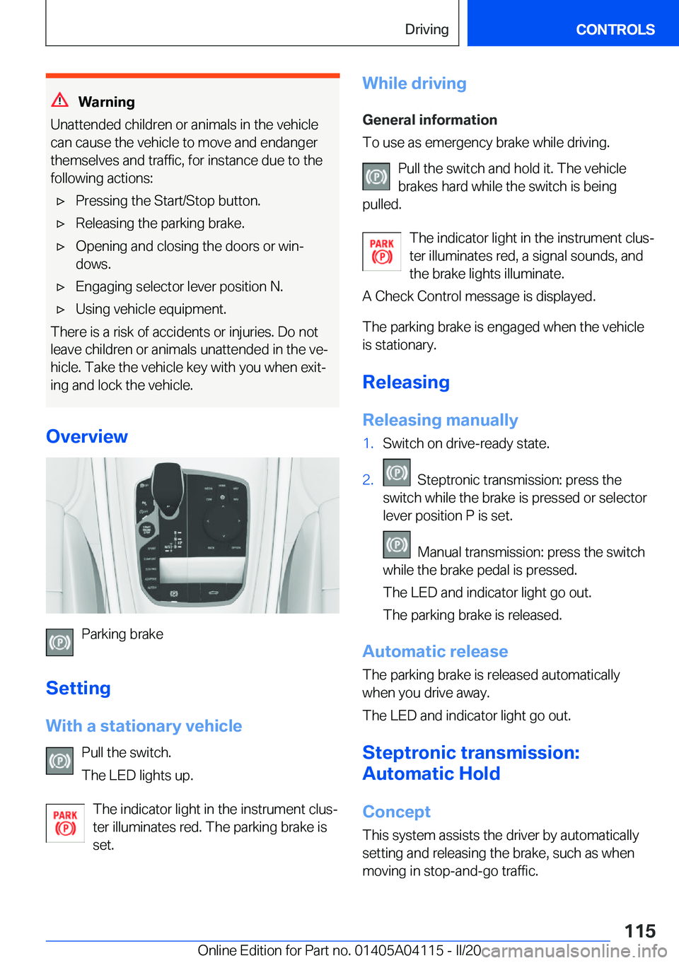 BMW Z4 2020  Owners Manual �W�a�r�n�i�n�g
�U�n�a�t�t�e�n�d�e�d��c�h�i�l�d�r�e�n��o�r��a�n�i�m�a�l�s��i�n��t�h�e��v�e�h�i�c�l�e
�c�a�n��c�a�u�s�e��t�h�e��v�e�h�i�c�l�e��t�o��m�o�v�e��a�n�d��e�n�d�a�n�g�e�r �t�h�e�m�