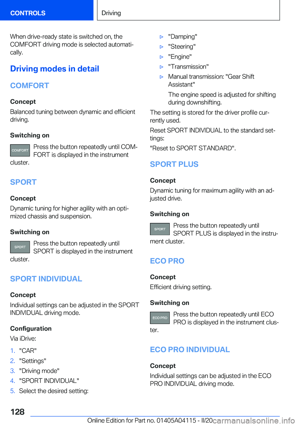 BMW Z4 2020  Owners Manual �W�h�e�n��d�r�i�v�e�-�r�e�a�d�y��s�t�a�t�e��i�s��s�w�i�t�c�h�e�d��o�n�,��t�h�e�C�O�M�F�O�R�T��d�r�i�v�i�n�g��m�o�d�e��i�s��s�e�l�e�c�t�e�d��a�u�t�o�m�a�t�i#j�c�a�l�l�y�.
�D�r�i�v�i�n�g��m�