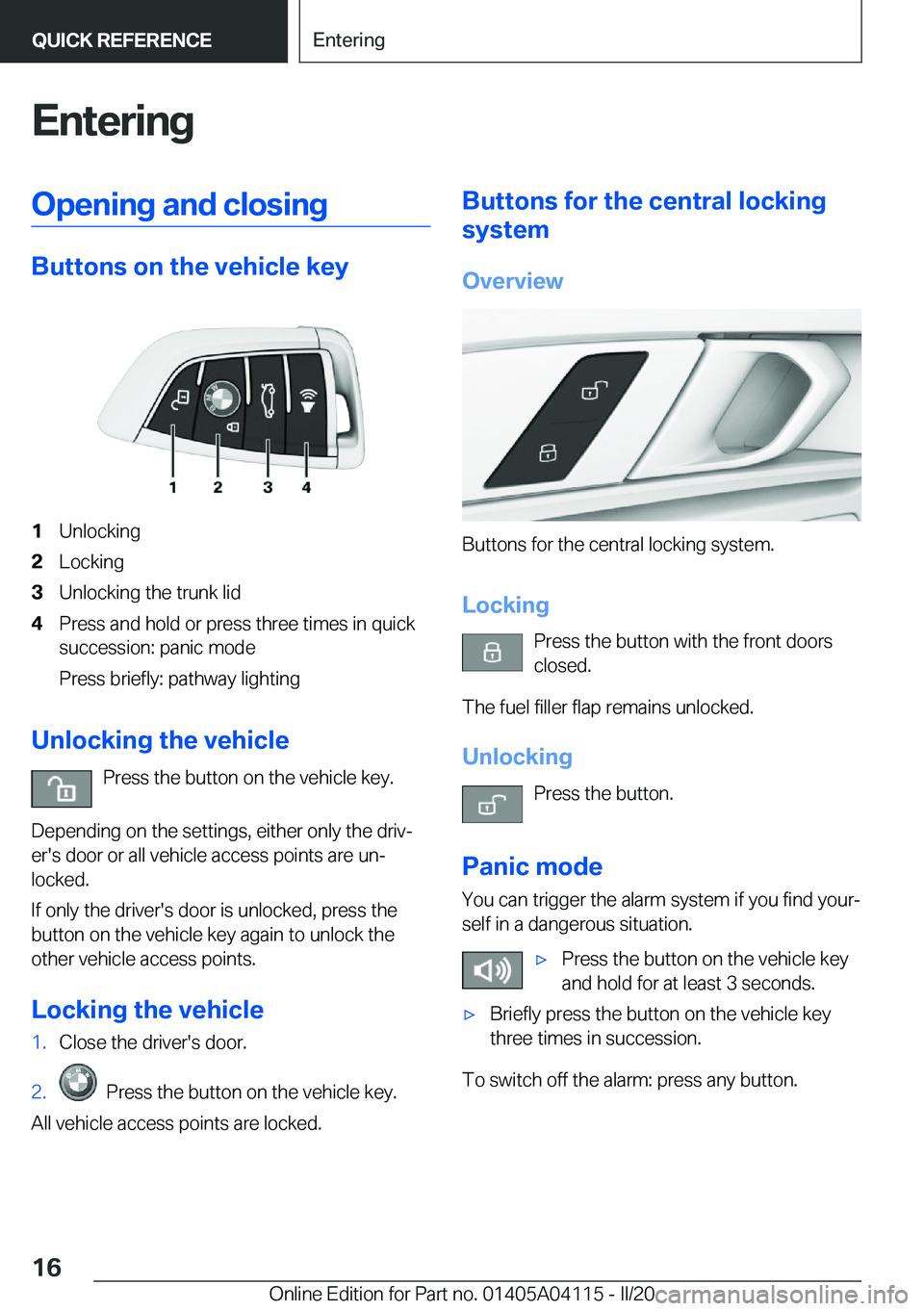 BMW Z4 2020 User Guide �E�n�t�e�r�i�n�g�O�p�e�n�i�n�g��a�n�d��c�l�o�s�i�n�g
�B�u�t�t�o�n�s��o�n��t�h�e��v�e�h�i�c�l�e��k�e�y
�1�U�n�l�o�c�k�i�n�g�2�L�o�c�k�i�n�g�3�U�n�l�o�c�k�i�n�g��t�h�e��t�r�u�n�k��l�i�d�4�P�r�e