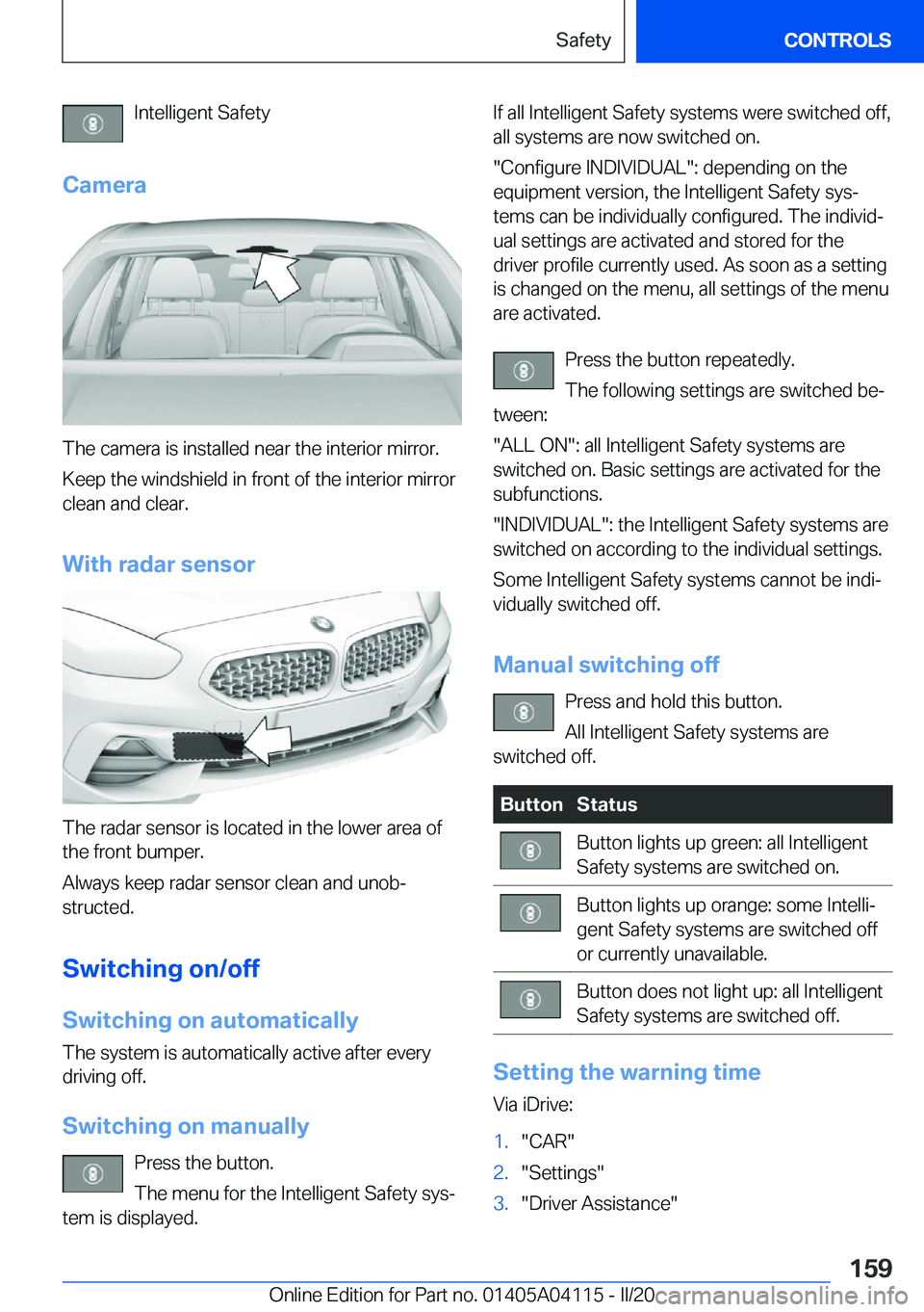 BMW Z4 2020  Owners Manual �I�n�t�e�l�l�i�g�e�n�t��S�a�f�e�t�y
�C�a�m�e�r�a
�T�h�e��c�a�m�e�r�a��i�s��i�n�s�t�a�l�l�e�d��n�e�a�r��t�h�e��i�n�t�e�r�i�o�r��m�i�r�r�o�r�.
�K�e�e�p��t�h�e��w�i�n�d�s�h�i�e�l�d��i�n��f�r�