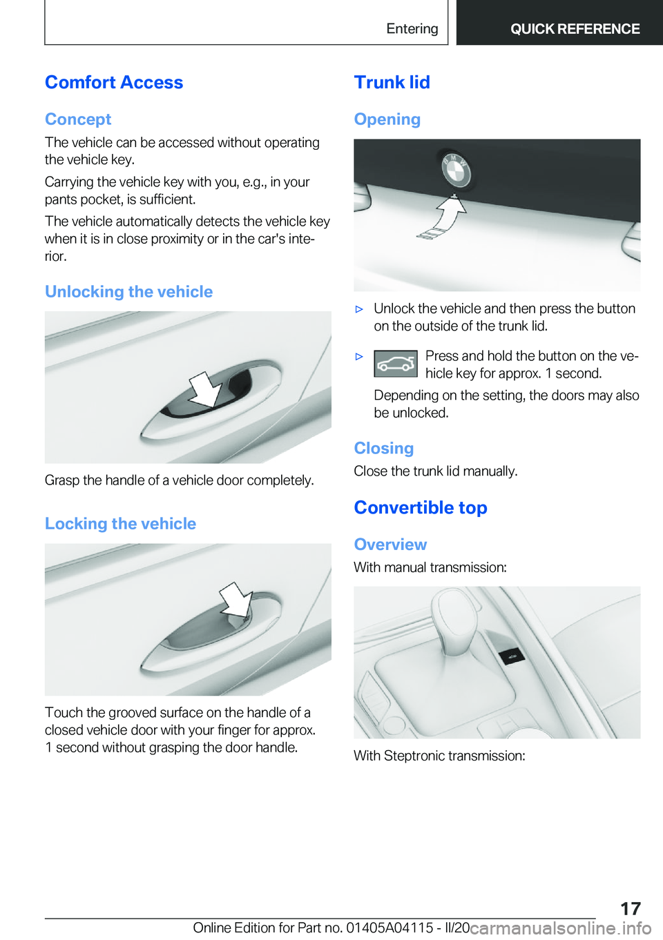 BMW Z4 2020 User Guide �C�o�m�f�o�r�t��A�c�c�e�s�s�C�o�n�c�e�p�t
�T�h�e��v�e�h�i�c�l�e��c�a�n��b�e��a�c�c�e�s�s�e�d��w�i�t�h�o�u�t��o�p�e�r�a�t�i�n�g
�t�h�e��v�e�h�i�c�l�e��k�e�y�.
�C�a�r�r�y�i�n�g��t�h�e��v�e�h�