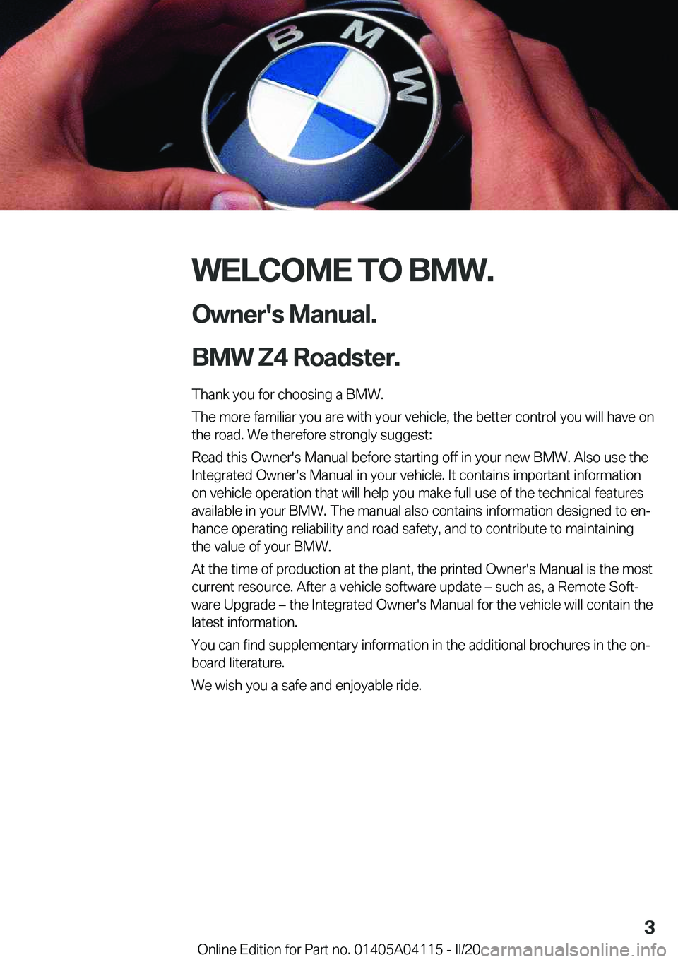 BMW Z4 2020  Owners Manual �W�E�L�C�O�M�E��T�O��B�M�W�.�O�w�n�e�r�'�s��M�a�n�u�a�l�.
�B�M�W��Z�4��R�o�a�d�s�t�e�r�.
�T�h�a�n�k��y�o�u��f�o�r��c�h�o�o�s�i�n�g��a��B�M�W�.
�T�h�e��m�o�r�e��f�a�m�i�l�i�a�r��y�o�u�