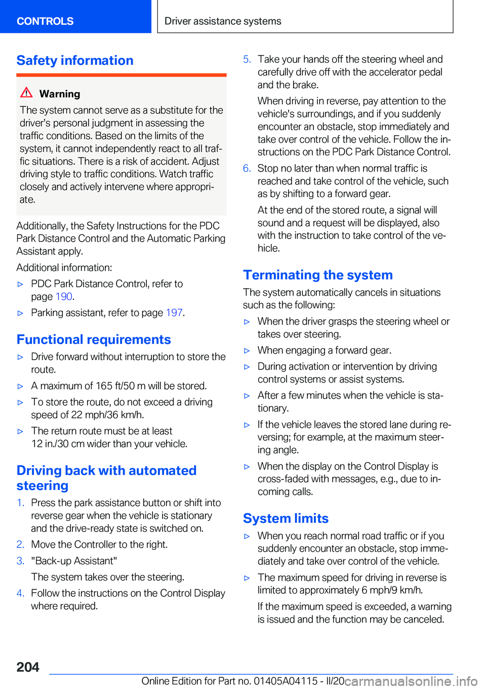 BMW Z4 2020  Owners Manual �S�a�f�e�t�y��i�n�f�o�r�m�a�t�i�o�n
�W�a�r�n�i�n�g
�T�h�e��s�y�s�t�e�m��c�a�n�n�o�t��s�e�r�v�e��a�s��a��s�u�b�s�t�i�t�u�t�e��f�o�r��t�h�e
�d�r�i�v�e�r#s�s��p�e�r�s�o�n�a�l��j�u�d�g�m�e�n�t�