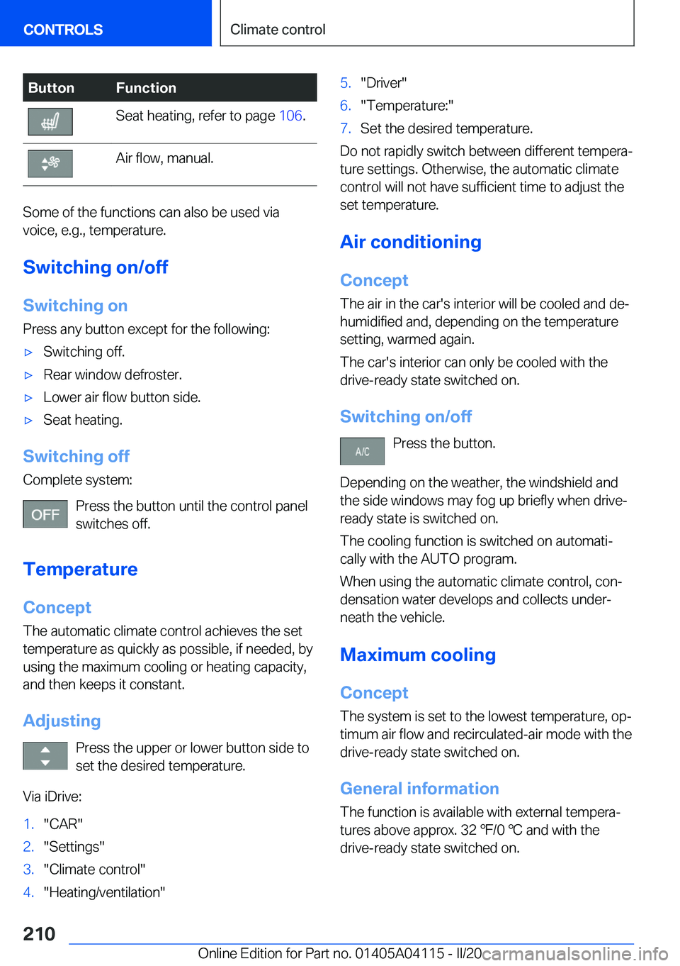 BMW Z4 2020  Owners Manual �B�u�t�t�o�n�F�u�n�c�t�i�o�n�S�e�a�t��h�e�a�t�i�n�g�,��r�e�f�e�r��t�o��p�a�g�e��1�0�6�.�A�i�r��f�l�o�w�,��m�a�n�u�a�l�.
�S�o�m�e��o�f��t�h�e��f�u�n�c�t�i�o�n�s��c�a�n��a�l�s�o��b�e��u�s�