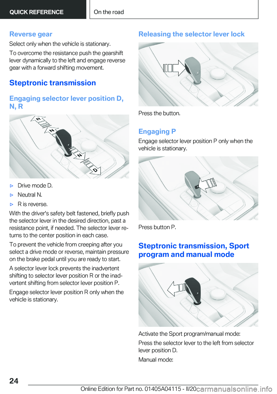 BMW Z4 2020 Owners Manual �R�e�v�e�r�s�e��g�e�a�r�S�e�l�e�c�t��o�n�l�y��w�h�e�n��t�h�e��v�e�h�i�c�l�e��i�s��s�t�a�t�i�o�n�a�r�y�.
�T�o��o�v�e�r�c�o�m�e��t�h�e��r�e�s�i�s�t�a�n�c�e��p�u�s�h��t�h�e��g�e�a�r�s�h�i�f�
