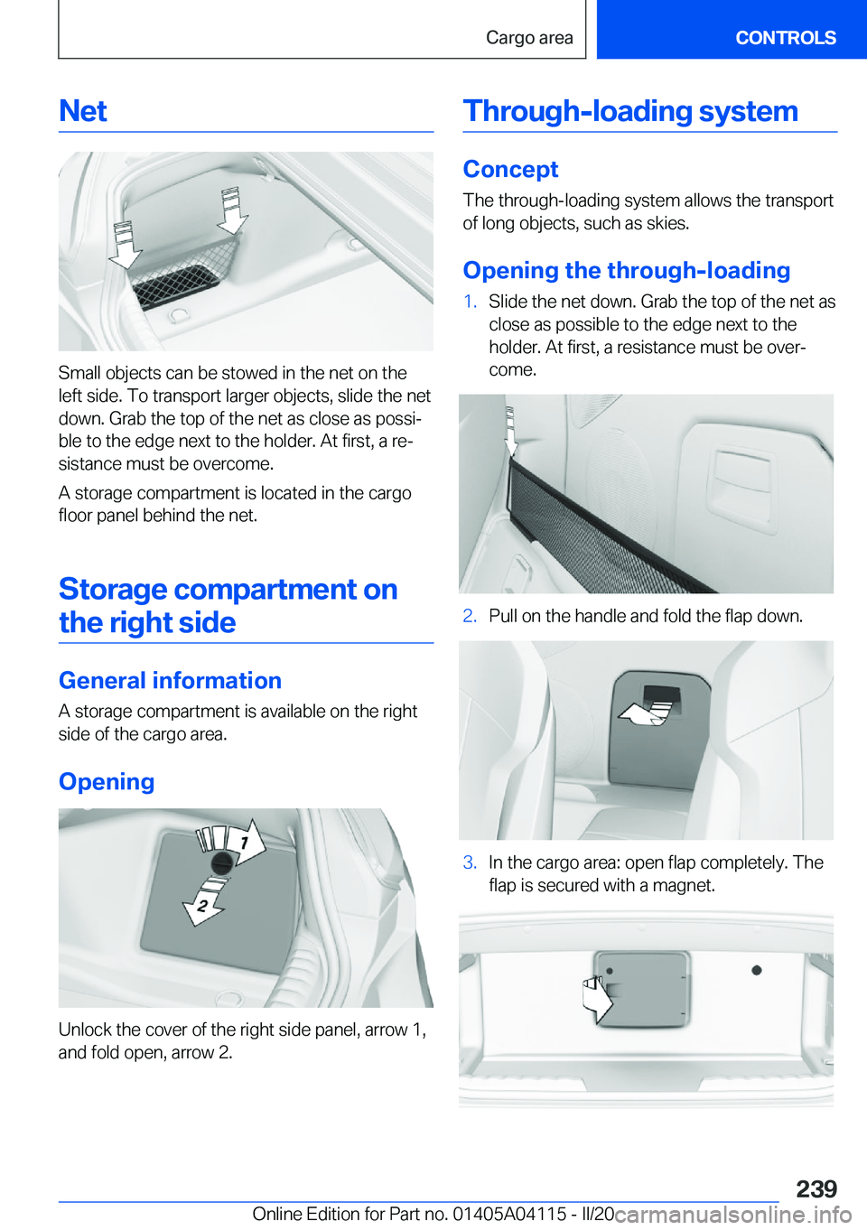 BMW Z4 2020  Owners Manual �N�e�t
�S�m�a�l�l��o�b�j�e�c�t�s��c�a�n��b�e��s�t�o�w�e�d��i�n��t�h�e��n�e�t��o�n��t�h�e�l�e�f�t��s�i�d�e�.��T�o��t�r�a�n�s�p�o�r�t��l�a�r�g�e�r��o�b�j�e�c�t�s�,��s�l�i�d�e��t�h�e��n�