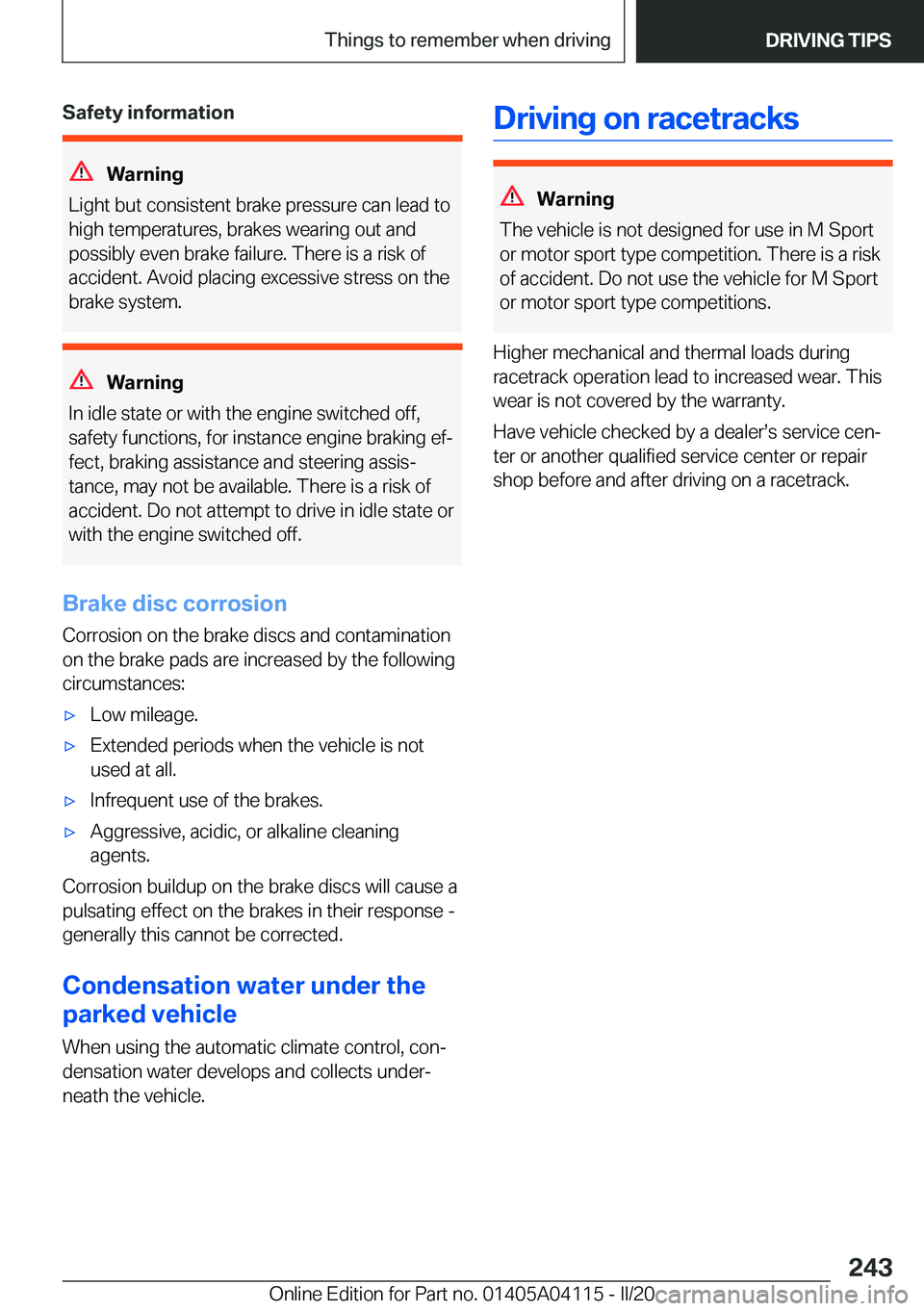 BMW Z4 2020  Owners Manual �S�a�f�e�t�y��i�n�f�o�r�m�a�t�i�o�n
�W�a�r�n�i�n�g
�L�i�g�h�t��b�u�t��c�o�n�s�i�s�t�e�n�t��b�r�a�k�e��p�r�e�s�s�u�r�e��c�a�n��l�e�a�d��t�o
�h�i�g�h��t�e�m�p�e�r�a�t�u�r�e�s�,��b�r�a�k�e�s��