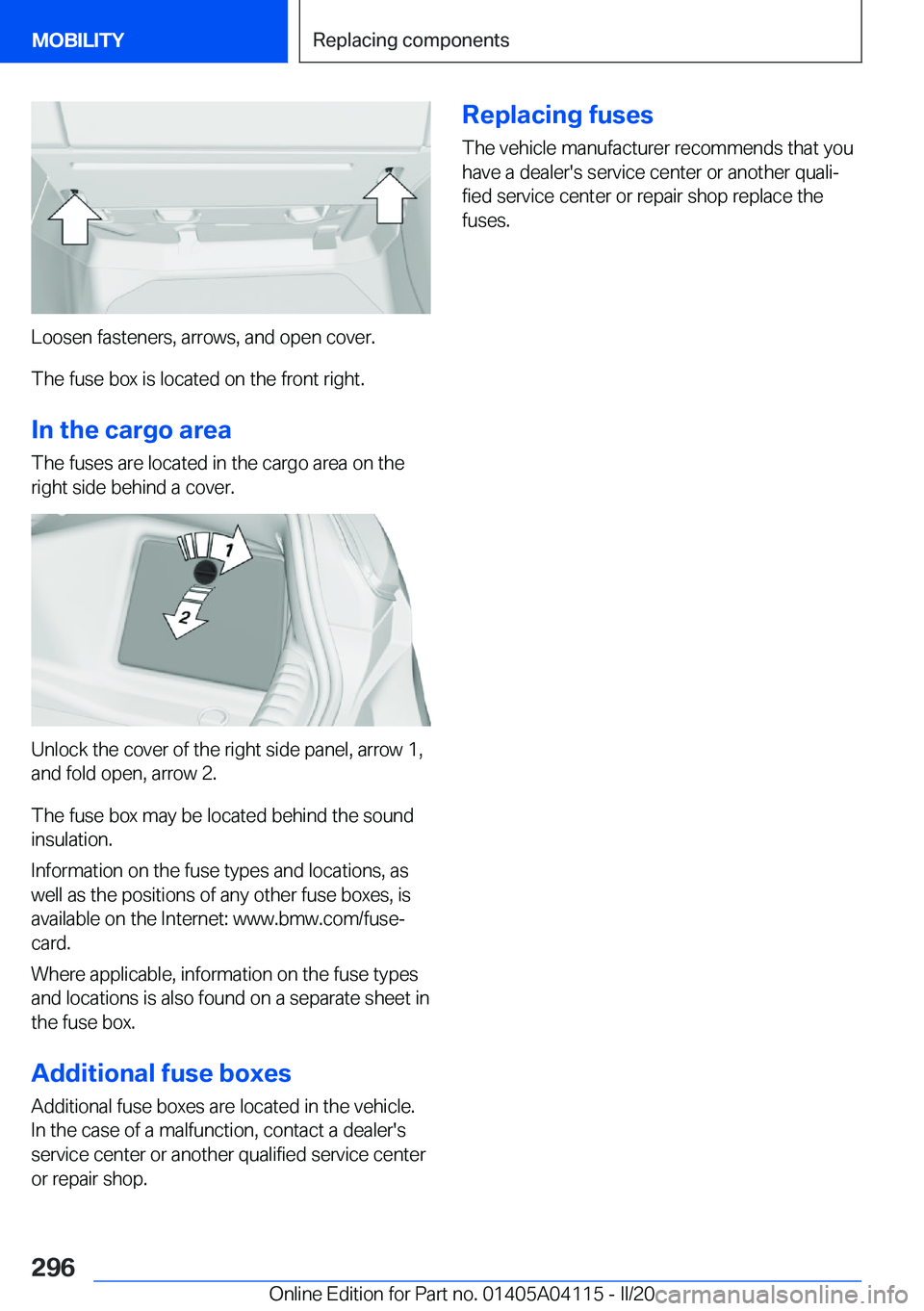 BMW Z4 2020  Owners Manual �L�o�o�s�e�n��f�a�s�t�e�n�e�r�s�,��a�r�r�o�w�s�,��a�n�d��o�p�e�n��c�o�v�e�r�.
�T�h�e��f�u�s�e��b�o�x��i�s��l�o�c�a�t�e�d��o�n��t�h�e��f�r�o�n�t��r�i�g�h�t�.
�I�n��t�h�e��c�a�r�g�o��a�r