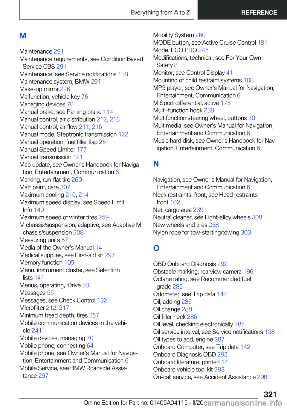 BMW Z4 2020  Owners Manual �M
�M�a�i�n�t�e�n�a�n�c�e� �2�9�1�
�M�a�i�n�t�e�n�a�n�c�e��r�e�q�u�i�r�e�m�e�n�t�s�,��s�e�e��C�o�n�d�i�t�i�o�n��B�a�s�e�d �S�e�r�v�i�c�e��C�B�S� �2�9�1�
�M�a�i�n�t�e�n�a�n�c�e�,��s�e�e��S�e