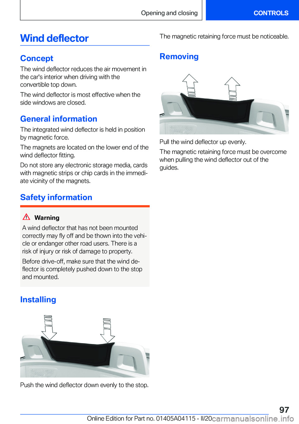 BMW Z4 2020  Owners Manual �W�i�n�d��d�e�f�l�e�c�t�o�r
�C�o�n�c�e�p�t
�T�h�e��w�i�n�d��d�e�f�l�e�c�t�o�r��r�e�d�u�c�e�s��t�h�e��a�i�r��m�o�v�e�m�e�n�t��i�n
�t�h�e��c�a�r�'�s��i�n�t�e�r�i�o�r��w�h�e�n��d�r�i�v�i�
