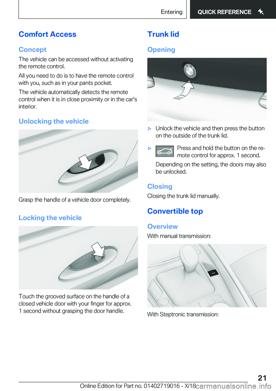 BMW Z4 2019 Owners Manual �C�o�m�f�o�r�t��A�c�c�e�s�s�C�o�n�c�e�p�t
�T�h�e��v�e�h�i�c�l�e��c�a�n��b�e��a�c�c�e�s�s�e�d��w�i�t�h�o�u�t��a�c�t�i�v�a�t�i�n�g
�t�h�e��r�e�m�o�t�e��c�o�n�t�r�o�l�.
�A�l�l��y�o�u��n�e�e�d�