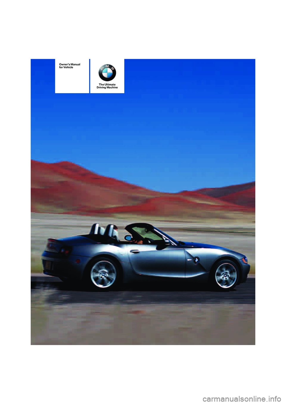BMW Z4 2.5I 2005  Owners Manual The Ultimate
Driving Machine
Owners Manual
for Vehicle 