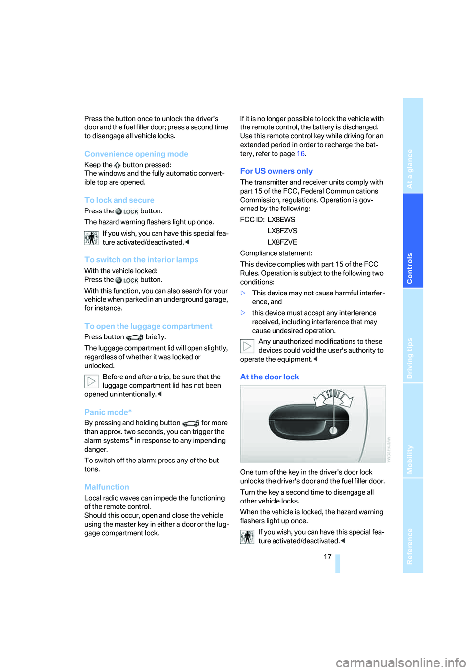 BMW Z4 2.5I 2005  Owners Manual Reference
At a glance
Controls
Driving tips
Mobility
 17
Press the button once to unlock the driver’s 
door and the fuel filler door; press a second time 
to disengage all vehicle locks.
Convenience