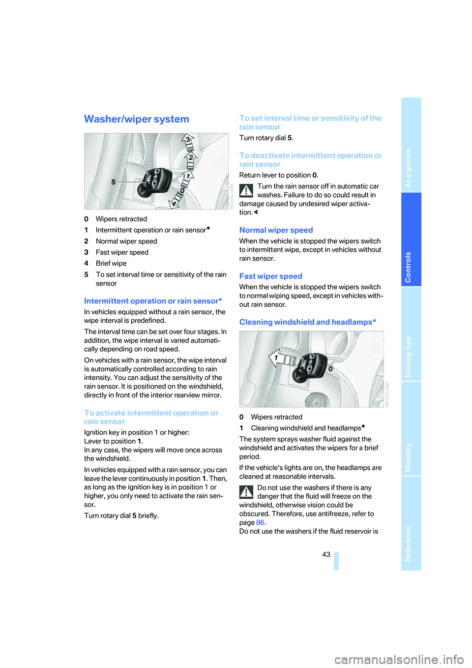 BMW Z4 2.5I 2005 Owners Manual Reference
At a glance
Controls
Driving tips
Mobility
43
Washer/wiper system
0Wipers retracted
1Intermittent operation or rain sensor
*
2Normal wiper speed
3Fast wiper speed
4Brief wipe
5To set interv BMW Z4 2.5I 2005 Owners Manual Reference
At a glance
Controls
Driving tips
Mobility
43
Washer/wiper system
0Wipers retracted
1Intermittent operation or rain sensor
*
2Normal wiper speed
3Fast wiper speed
4Brief wipe
5To set interv
