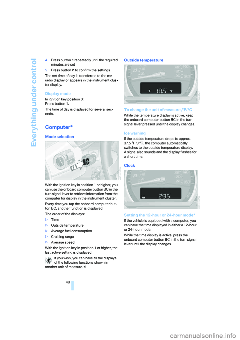 BMW Z4 2.5I 2005 Service Manual Everything under control
48 4.Press button1 repeatedly until the required 
minutes are set
5.Press button2 to confirm the settings.
The set time of day is transferred to the car 
radio display or appe