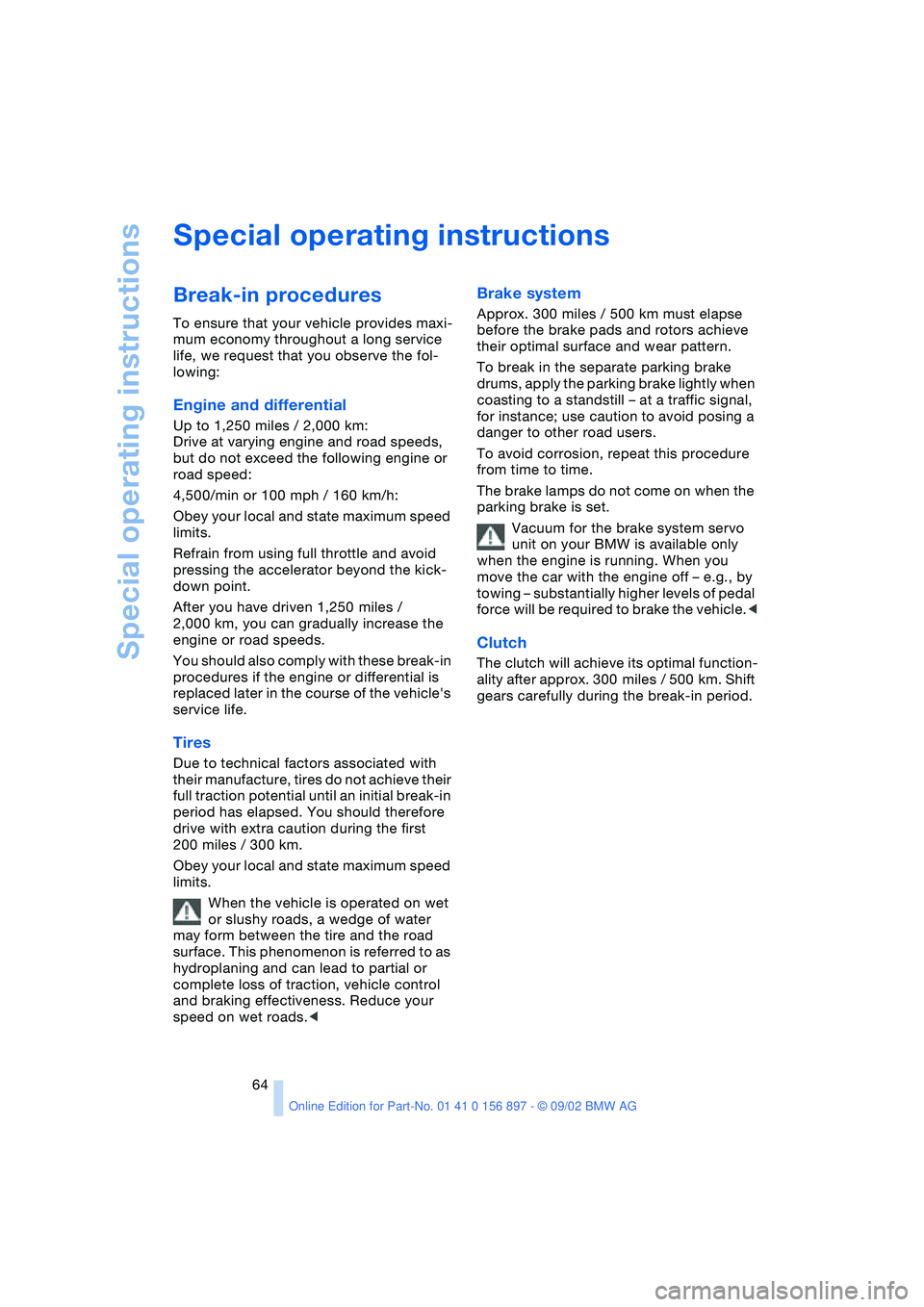 BMW Z4 2.5I 2003 Repair Manual Special operating instructions
64
Special operating instructions
Break-in procedures
To ensure that your vehicle provides maxi-
mum economy throughout a long service
life, we request that you observe BMW Z4 2.5I 2003 Repair Manual Special operating instructions
64
Special operating instructions
Break-in procedures
To ensure that your vehicle provides maxi-
mum economy throughout a long service
life, we request that you observe