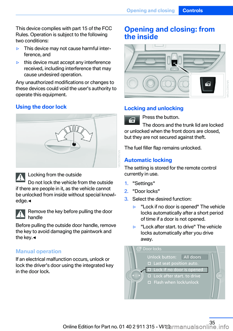 BMW Z4 SDRIVE35I 2014 Owners Guide This device complies with part 15 of the FCC
Rules. Operation is subject to the following
two conditions:▷This device may not cause harmful inter‐
ference, and▷this device must accept any interf