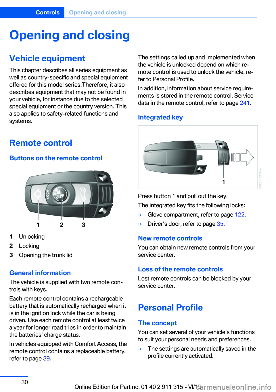 BMW Z4 SDRIVE35IS 2014 Owners Manual Opening and closingVehicle equipment
This chapter describes all series equipment as
well as country-specific and special equipment
offered for this model series.Therefore, it also
describes equipment BMW Z4 SDRIVE35IS 2014 Owners Manual Opening and closingVehicle equipment
This chapter describes all series equipment as
well as country-specific and special equipment
offered for this model series.Therefore, it also
describes equipment