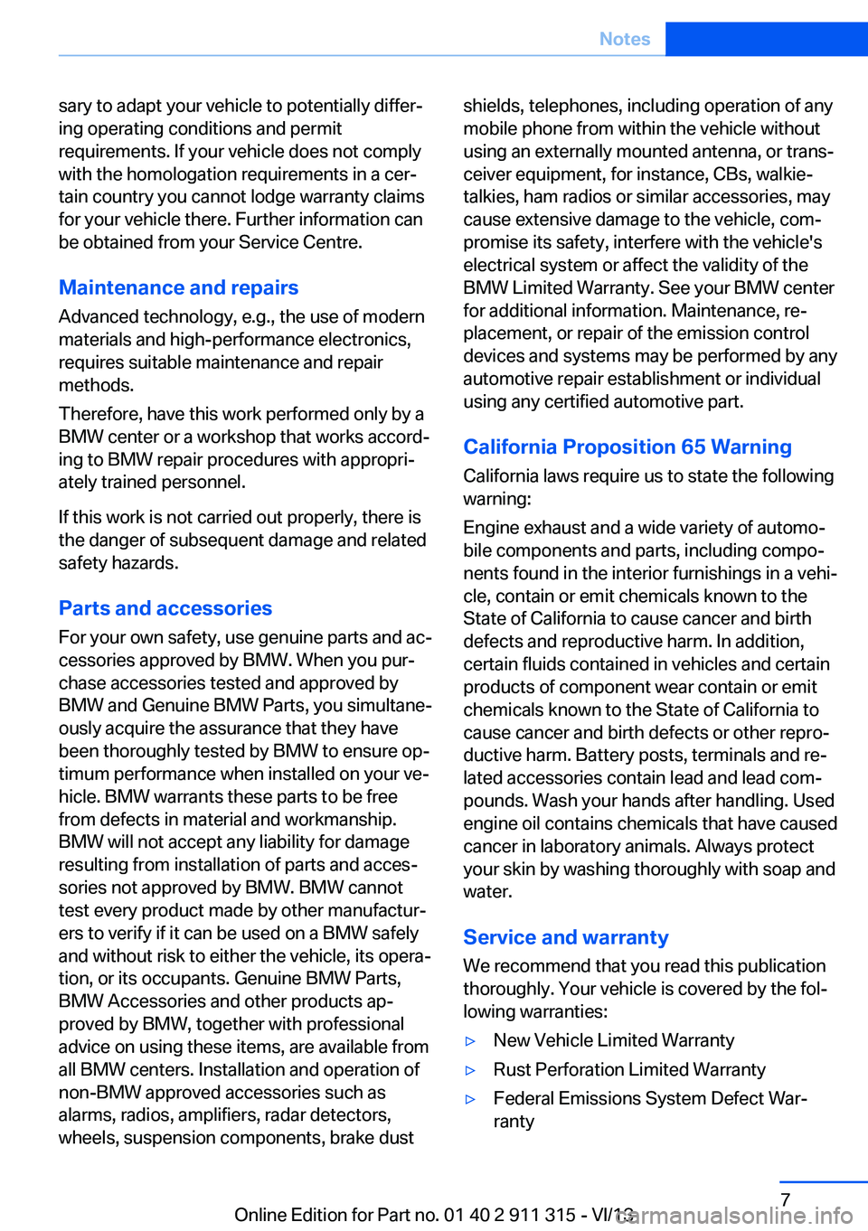 BMW Z4 SDRIVE35IS 2014  Owners Manual sary to adapt your vehicle to potentially differ‐
ing operating conditions and permit
requirements. If your vehicle does not comply
with the homologation requirements in a cer‐
tain country you ca