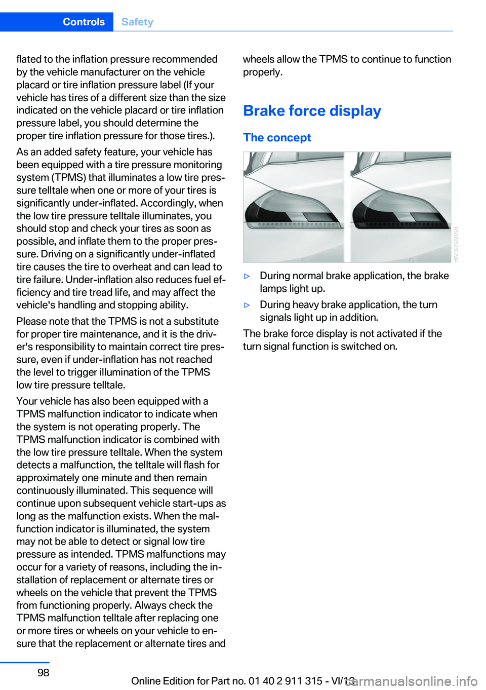 BMW Z4 SDRIVE35IS 2014 Owners Manual flated to the inflation pressure recommended
by the vehicle manufacturer on the vehicle
placard or tire inflation pressure label (If your
vehicle has tires of a different size than the size
indicated BMW Z4 SDRIVE35IS 2014 Owners Manual flated to the inflation pressure recommended
by the vehicle manufacturer on the vehicle
placard or tire inflation pressure label (If your
vehicle has tires of a different size than the size
indicated