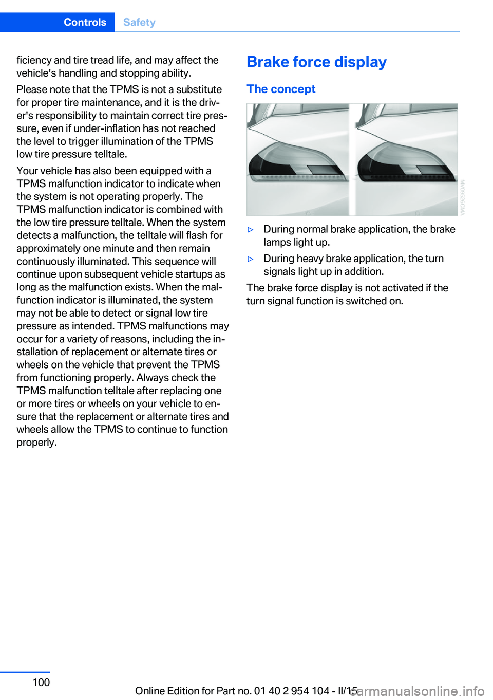 BMW Z4 SDRIVE28I 2015 Owners Manual ficiency and tire tread life, and may affect the
vehicle's handling and stopping ability.
Please note that the TPMS is not a substitute
for proper tire maintenance, and it is the driv‐
er's BMW Z4 SDRIVE28I 2015 Owners Manual ficiency and tire tread life, and may affect the
vehicle's handling and stopping ability.
Please note that the TPMS is not a substitute
for proper tire maintenance, and it is the driv‐
er's