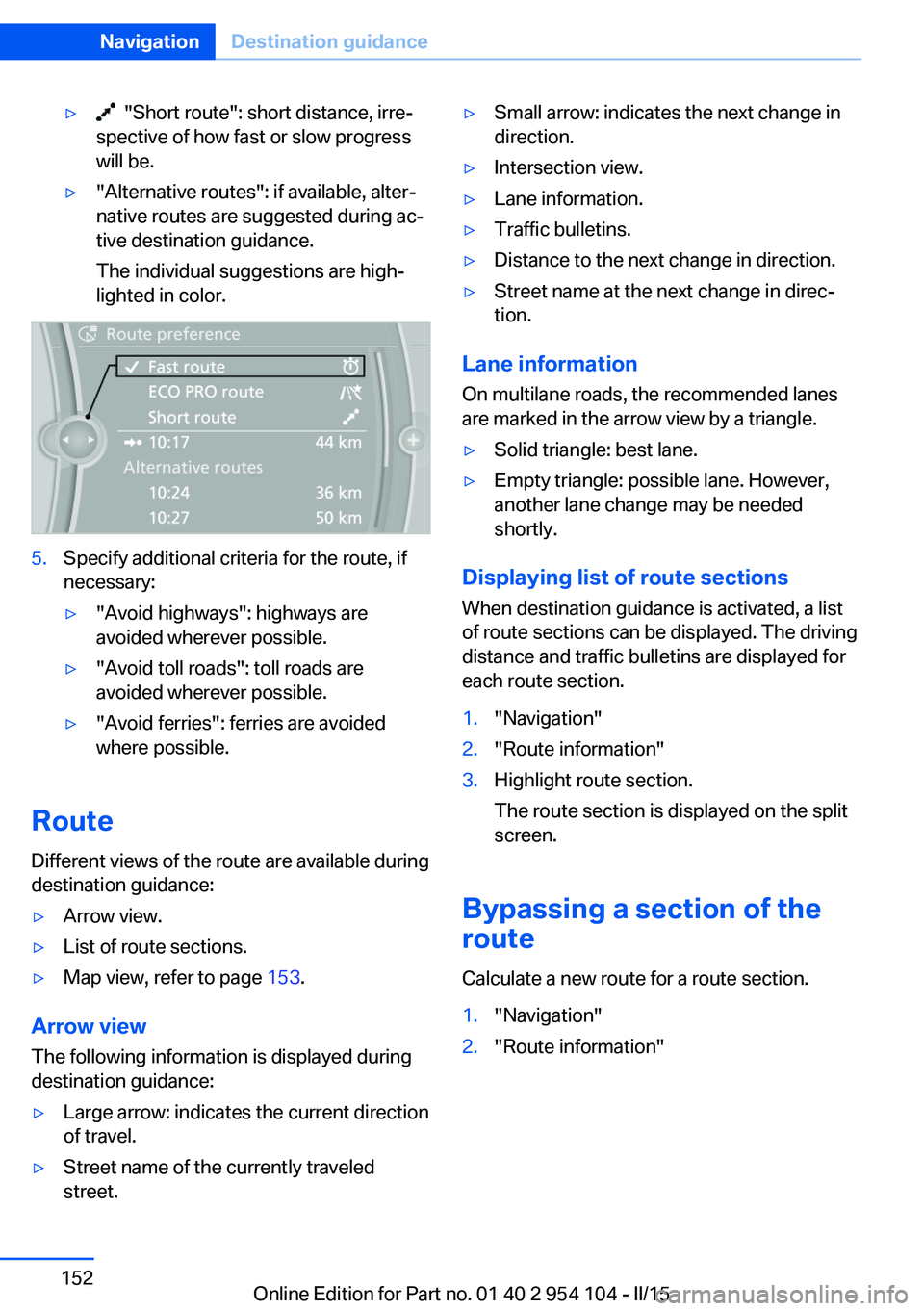 BMW Z4 SDRIVE28I 2015 Owners Manual ▷ "Short route": short distance, irre‐
spective of how fast or slow progress
will be.▷"Alternative routes": if available, alter‐
native routes are suggested during ac‐
tive BMW Z4 SDRIVE28I 2015 Owners Manual ▷ "Short route": short distance, irre‐
spective of how fast or slow progress
will be.▷"Alternative routes": if available, alter‐
native routes are suggested during ac‐
tive