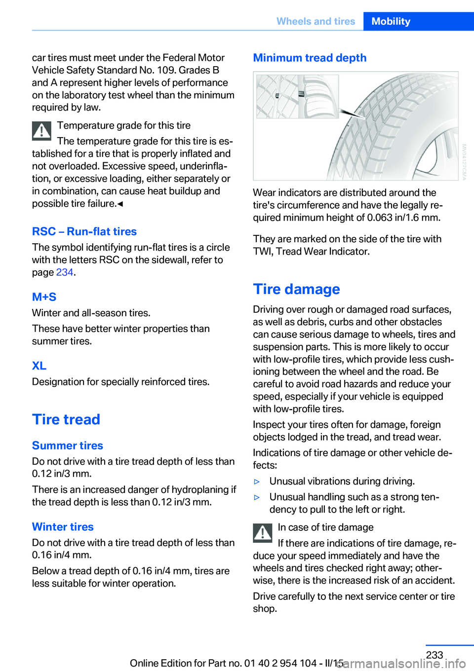 BMW Z4 SDRIVE28I 2015  Owners Manual car tires must meet under the Federal Motor
Vehicle Safety Standard No. 109. Grades B
and A represent higher levels of performance
on the laboratory test wheel than the minimum
required by law.
Temper